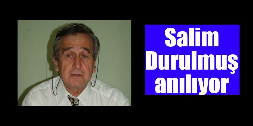 Salim Durulmuş anılıyor