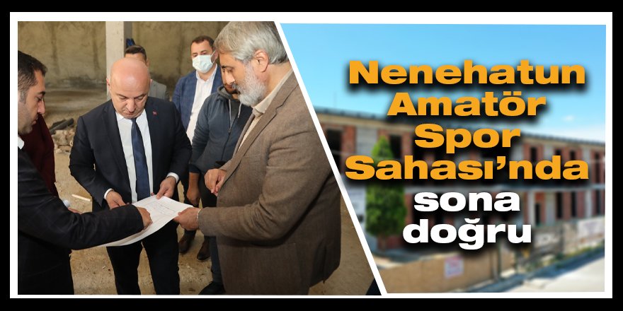 Nenehatun Amatör Spor Sahası’nda sona doğru