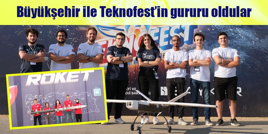 Büyükşehir ile Teknofest’in gururu oldular