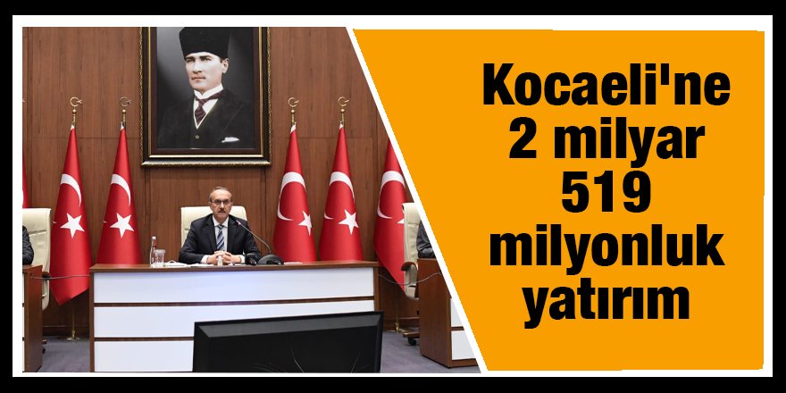 Kocaeli'ne 2 milyar 519 milyonluk yatırım