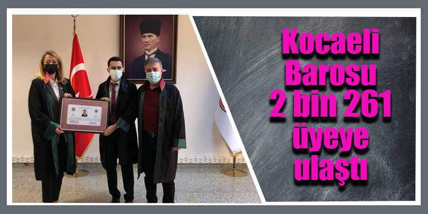 Kocaeli Barosu 2 bin 261 üyeye ulaştı
