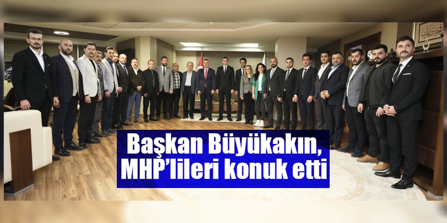 Başkan Büyükakın, MHP’lileri konuk etti