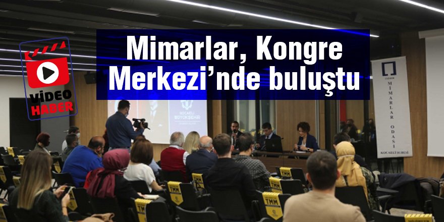 Mimarlar, Kongre Merkezi’nde buluştu
