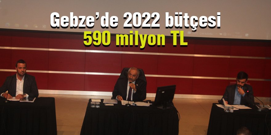 Gebze’de 2022 bütçesi 590 milyon TL