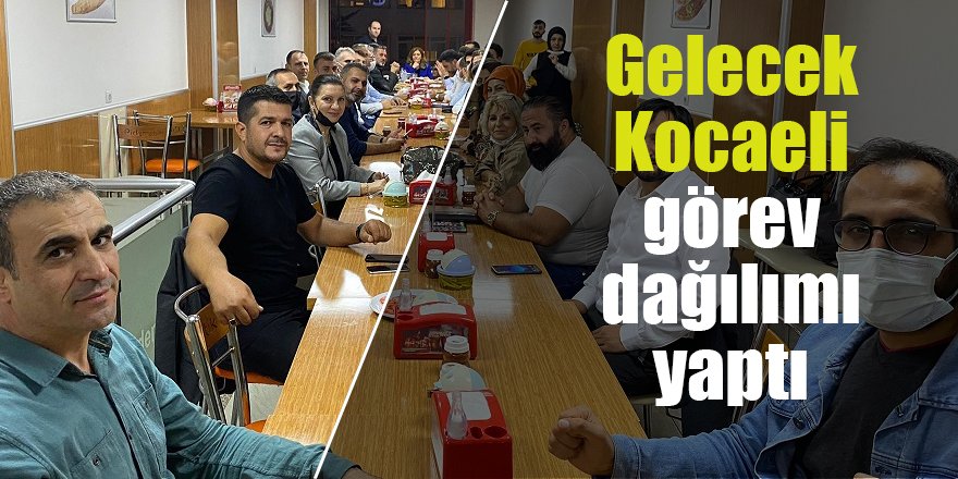 Gelecek Kocaeli görev dağılımı yaptı