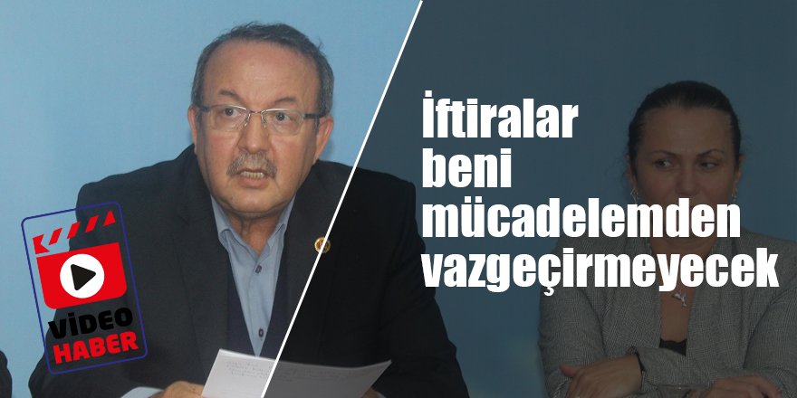 İftiralar beni mücadelemden vazgeçirmeyecek