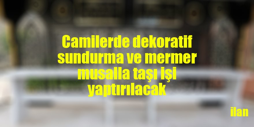 Camilerde dekoratif sundurma ve mermer musalla taşı işi yaptırılacak
