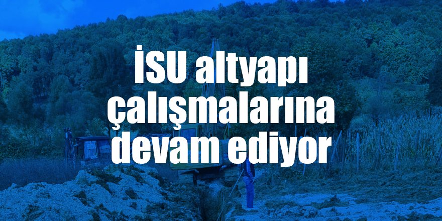 İSU altyapı çalışmalarına devam ediyor