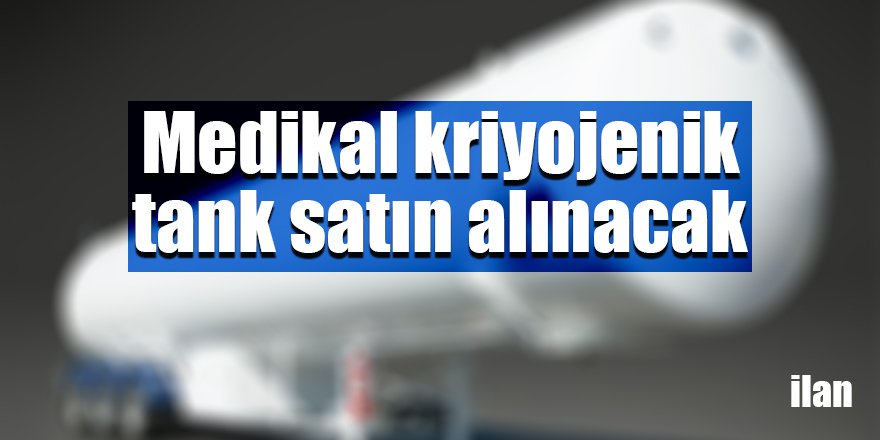 Medikal kriyojenik tank satın alınacak