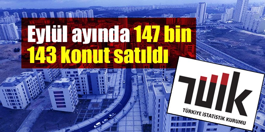 Eylül ayında 147 bin 143 konut satıldı