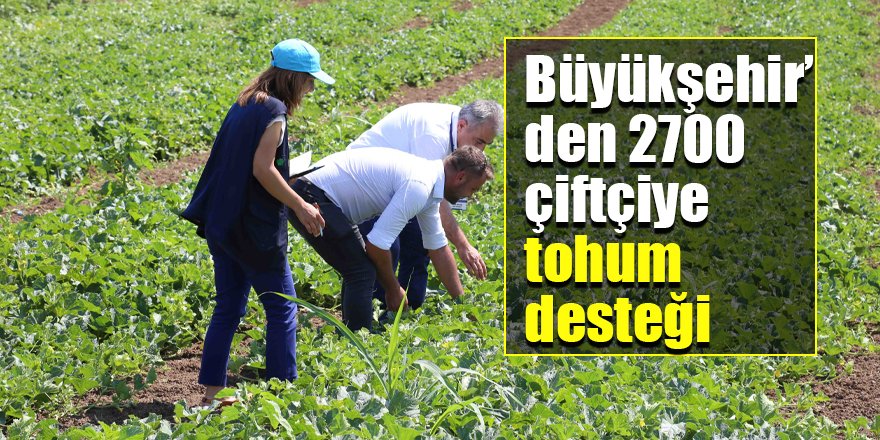 Büyükşehir’den 2700 çiftçiye tohum desteği