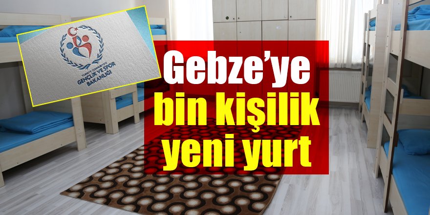 Gebze’ye bin kişilik yeni yurt