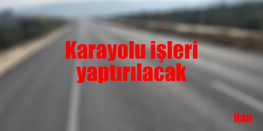 Kara yolu işleri yaptırılacak