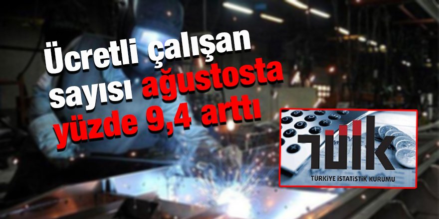Ücretli çalışan sayısı ağustosta yüzde 9,4 arttı
