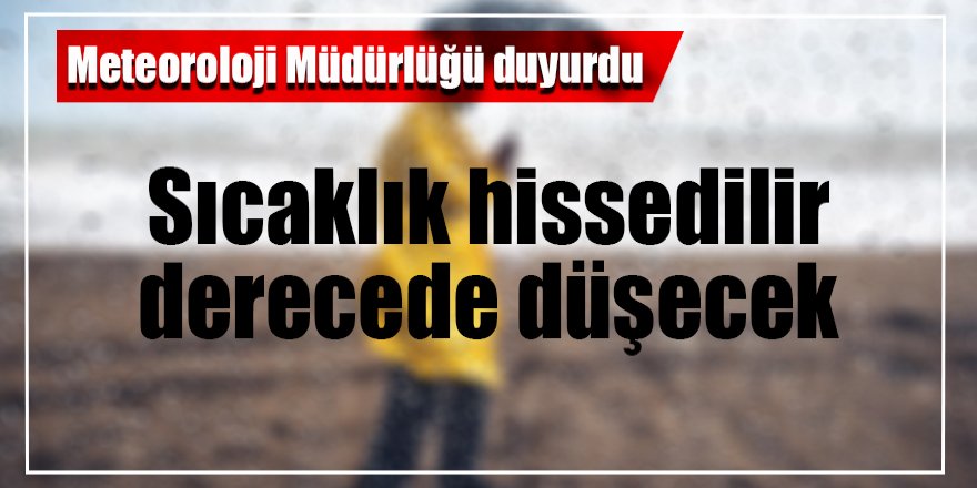 Sıcaklık hissedilir derecede düşecek