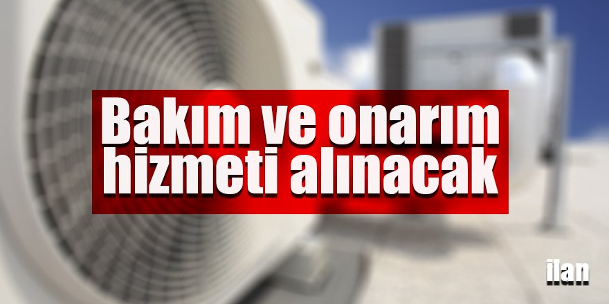 Bakım ve onarım hizmeti alınacak