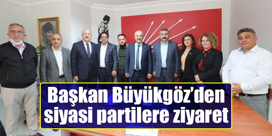 Başkan Büyükgöz’den siyasi partilere ziyaret