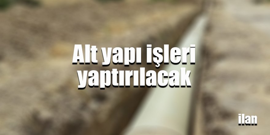 Alt yapı işleri yaptırılacak