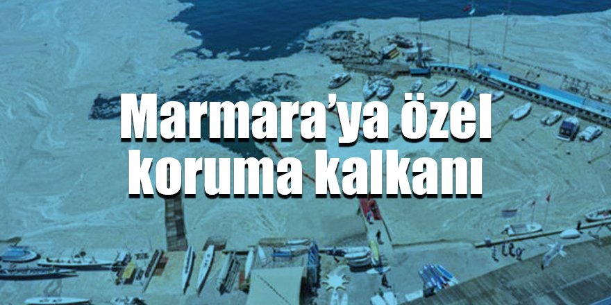 Marmara’ya özel koruma kalkanı