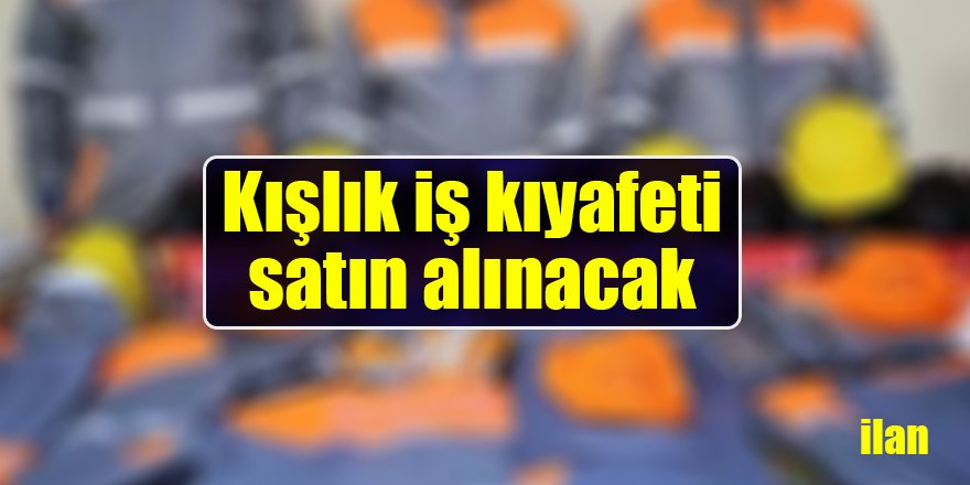 Kışlık iş kıyafeti satın alınacak