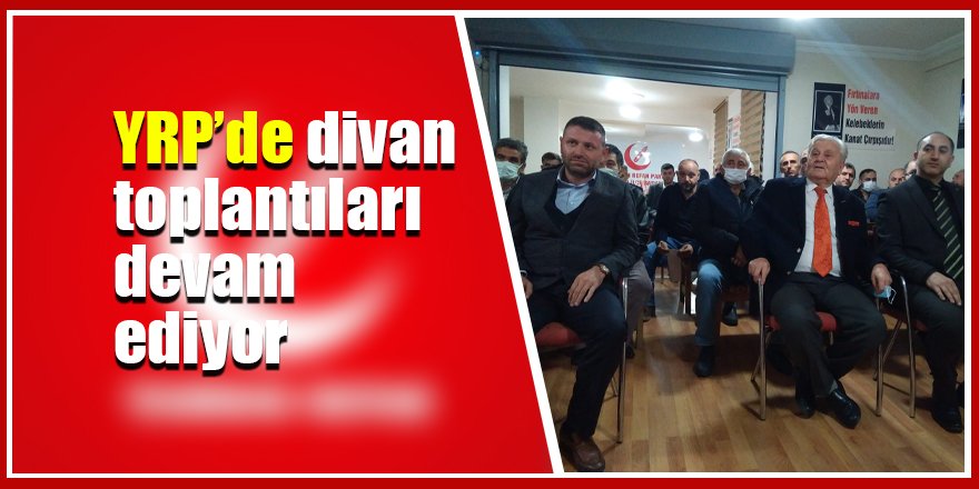 YRP’de divan toplantıları devam ediyor