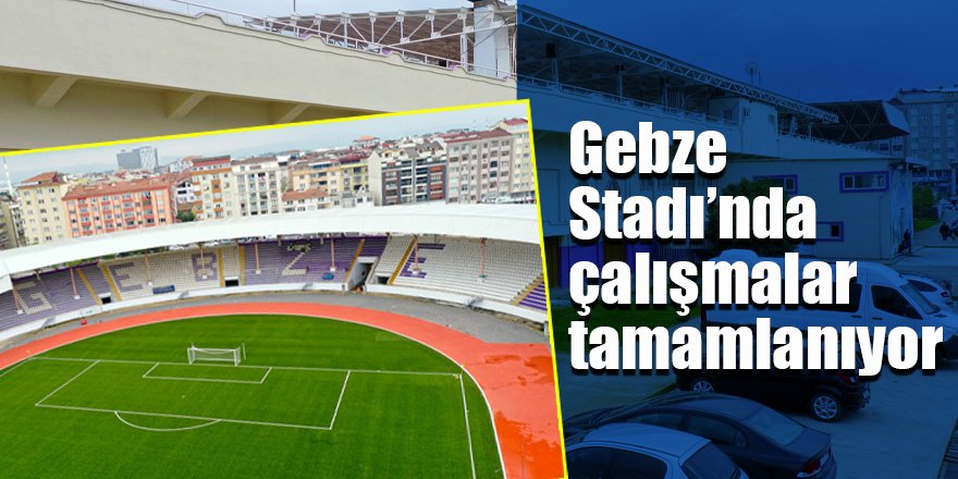 Gebze Stadı’nda çalışmalar tamamlanıyor