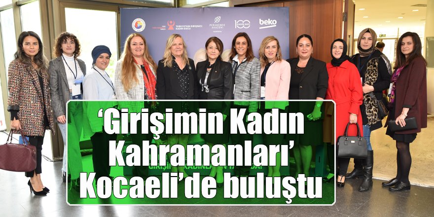 ‘Girişimin Kadın Kahramanları’ Kocaeli’de buluştu