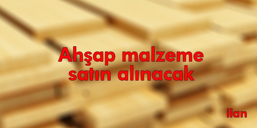 Ahşap malzeme satın alınacak