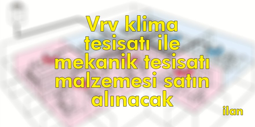 Vrv klima tesisatı ile mekanik tesisatı malzemesi satın alınacak