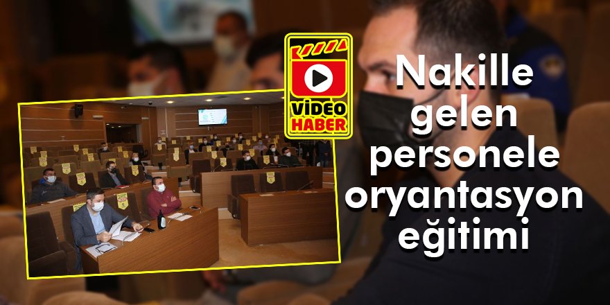 Nakille gelen personele oryantasyon eğitimi