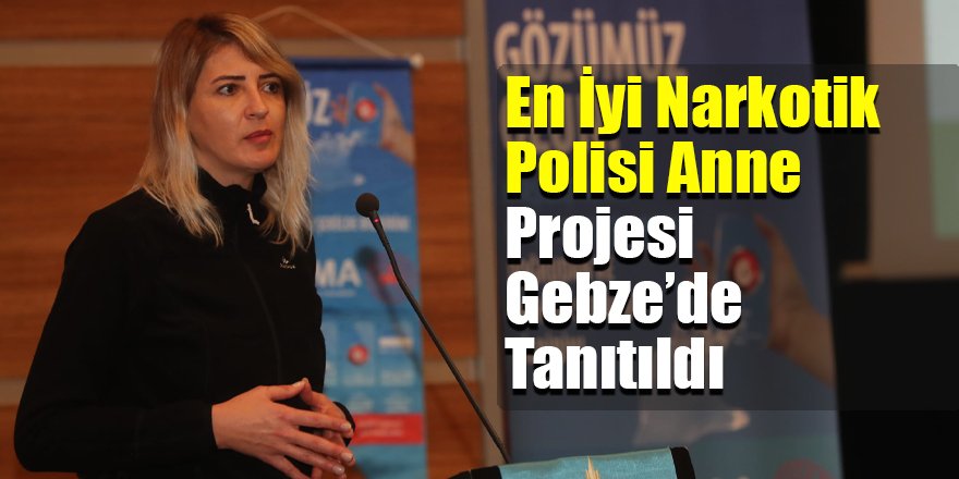 En İyi Narkotik Polisi Anne Projesi Gebze’de Tanıtıldı