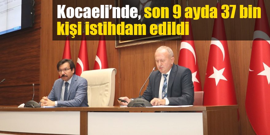 Kocaeli’nde, son 9 ayda 37 bin kişi istihdam edildi