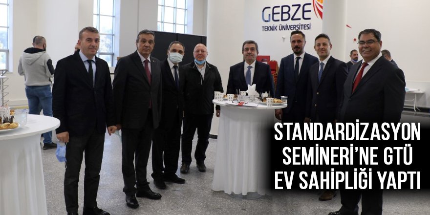 Standardizasyon Semineri’ne GTÜ ev sahipliği yaptı