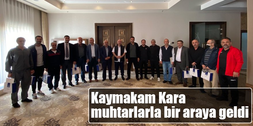 Kaymakam Kara muhtarlarla bir araya geldi