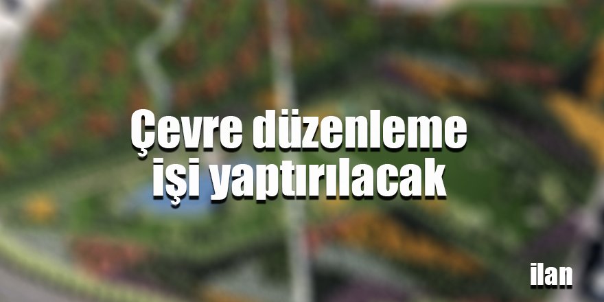 Çevre düzenleme işi yaptırılacak