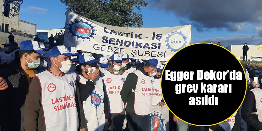 Egger Dekor’da grev kararı asıldı
