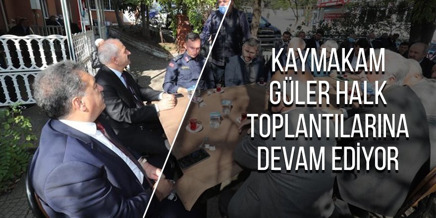 Kaymakam Güler halk toplantılarına devam ediyor