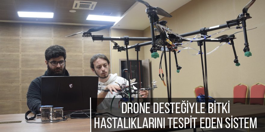 Drone desteğiyle bitki hastalıklarını tespit eden sistem