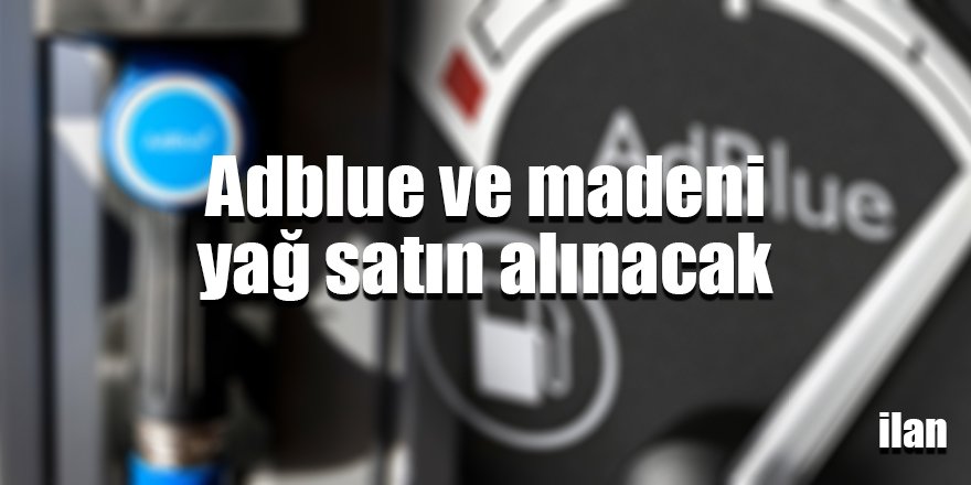Adblue ve madeni yağ satın alınacak