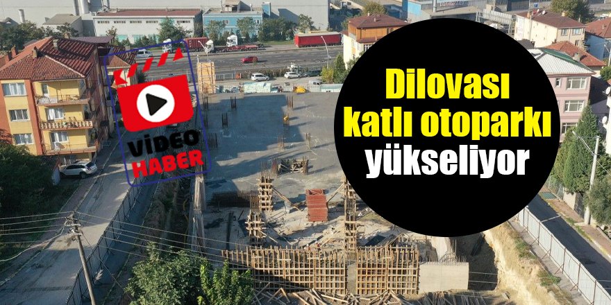 Dilovası katlı otoparkı yükseliyor