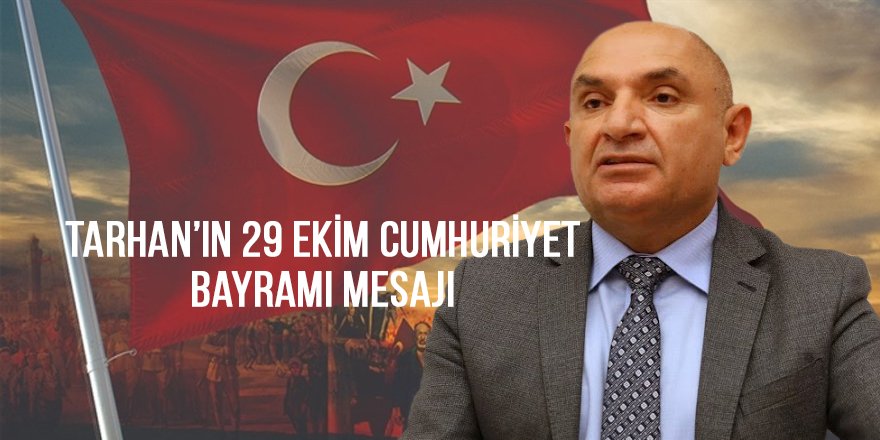 Tarhan’ın 29 Ekim Cumhuriyet Bayramı mesajı