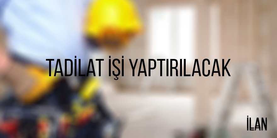 Tadilat işi yaptırılacak