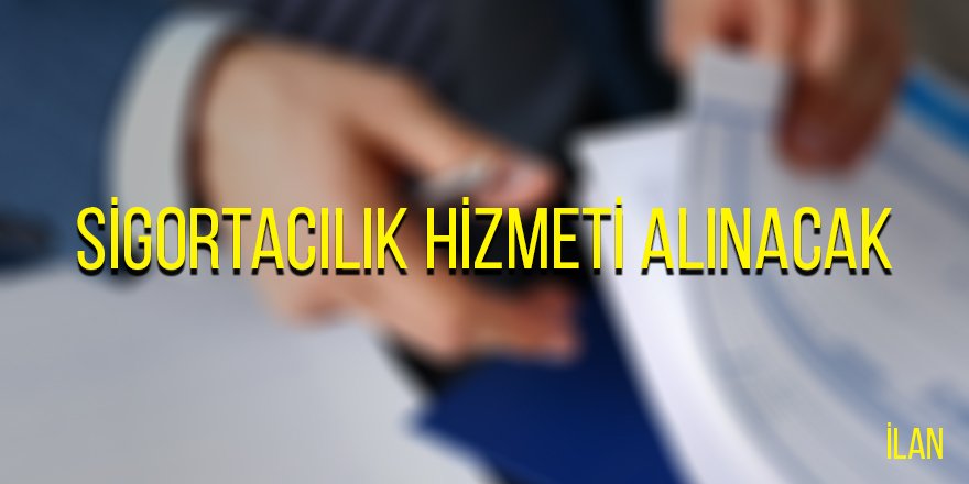 Sigortacılık hizmeti alınacak