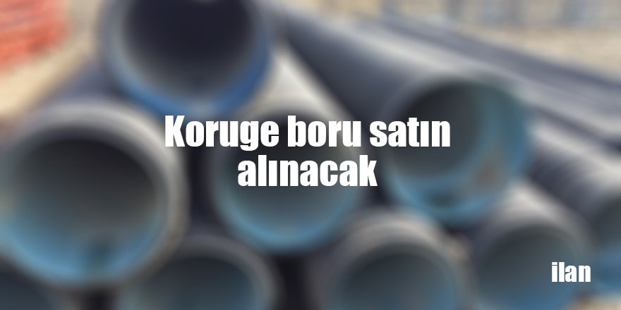 Koruge boru satın alınacak