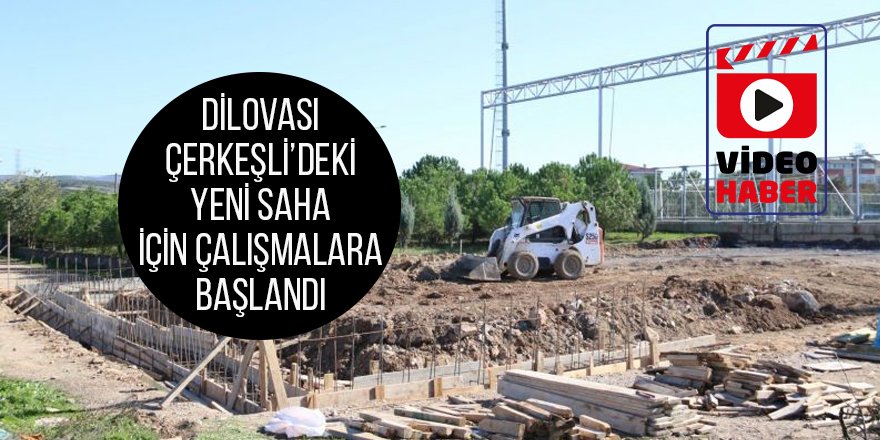 Dilovası Çerkeşli’deki yeni saha  için çalışmalara başlandı