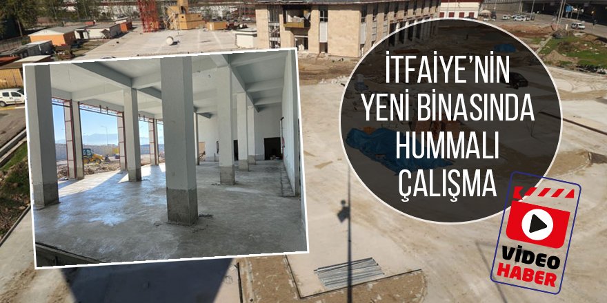 İtfaiye’nin yeni binasında hummalı çalışma