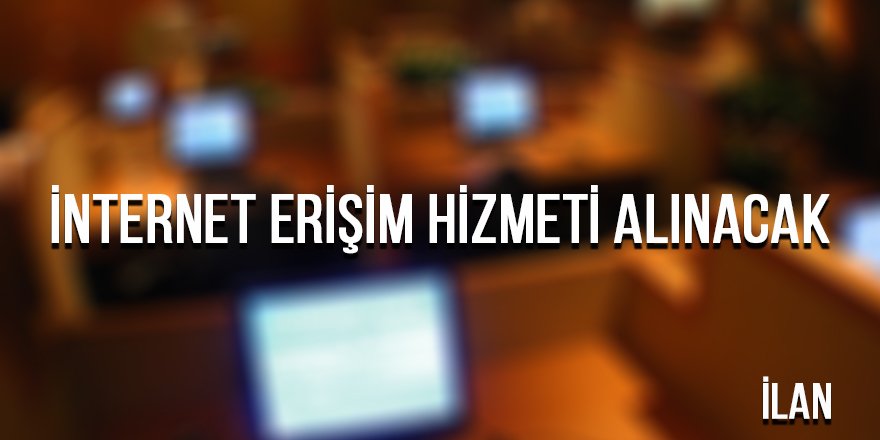 İnternet erişim hizmeti alınacak