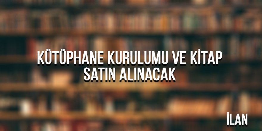 Kütüphane kurulumu ve kitap satın alınacak