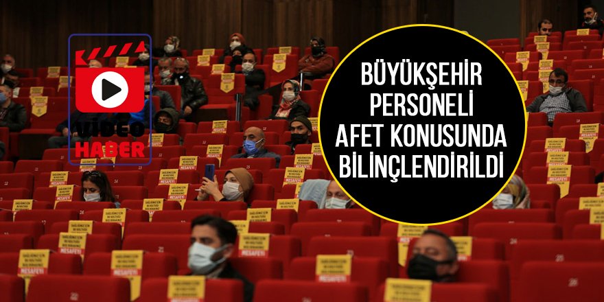 Büyükşehir personeli afet konusunda bilinçlendirildi