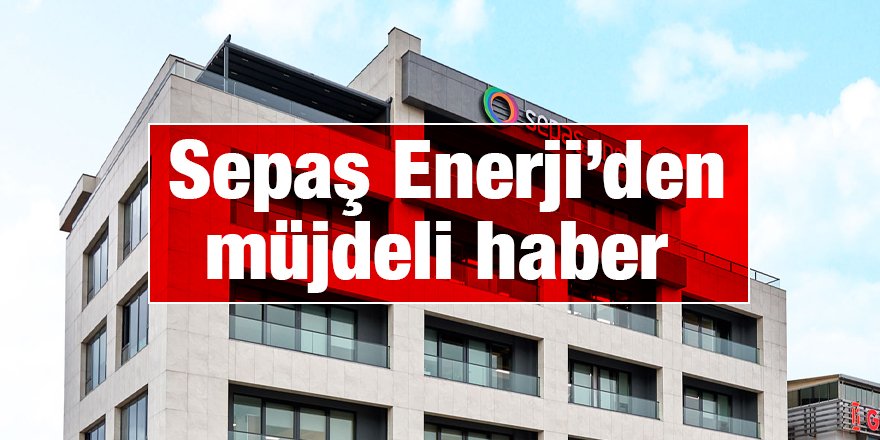 Sepaş Enerji’den müjdeli haber